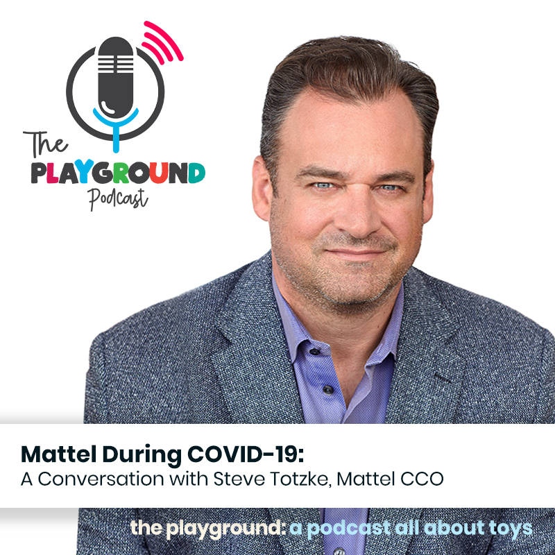 200525_Latest Episode of The Playground Podcast_A Conversation with Steve Totzke, Mattel CCO